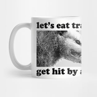 Let's Eat Trash & Get Hit By A Car! / Possum Lover Gift Mug